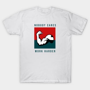 Nobody Cares Work Harder T-Shirt